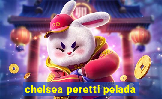 chelsea peretti pelada